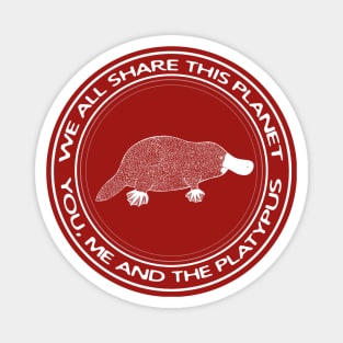 Platypus - We All Share This Planet - meaningful animal design Magnet